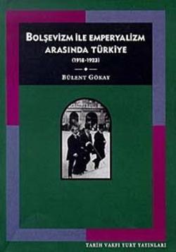 Bolşevizm ve Emperyalizm Arasında Türkiye (1918-1923)