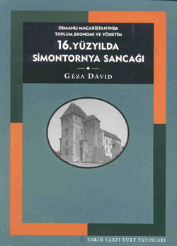 16. Yüzyılda Simontornya Sancağı: Osmanlı Macaristan’ında Toplum, Ekonomi ve Yönetim