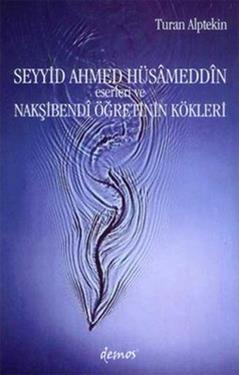 Seyyid Ahmed Hüsameddin Eserleri ve Nakşibendi Öğretinin Kökleri