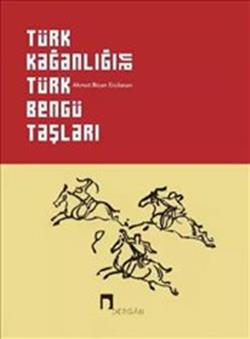 Türk Kağanlığı ve Türk Bengü Taşları