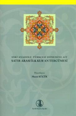 Eski Anadolu Türkçesi Dönemine Ait Satır Arası İlk Kur'an Tercümesi