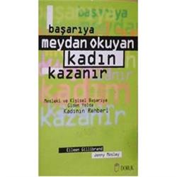 Başarıya Meydan Okuyan Kadın Kazanır Mesleki ve Kişisel Başarıya Giden Yolda Kadının Rehberi