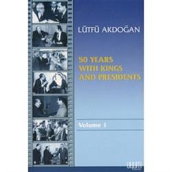 50 Years With Kings and Presidents Volume 1