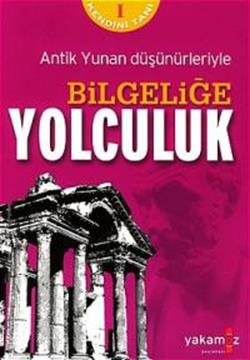 Bilgeliğe Yolculuk Antik Yunan Düşünürleriyle