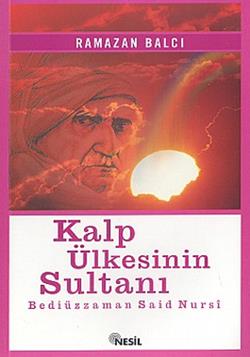 Kalp Ülkesinin Sultanı Bediüzzaman Said Nursi