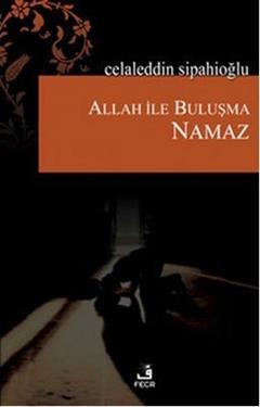 Allah ile Buluşma - Namaz