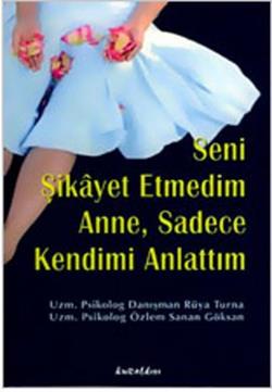 Seni Şikayet Etmedim Anne, Sadece Kendimi Anlattım