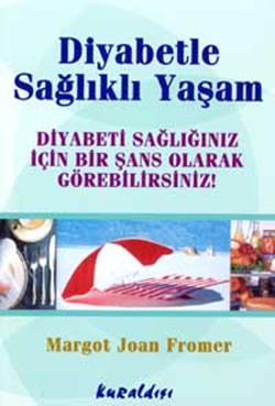 Diyabetle Sağlıklı Yaşam Diyabeti Sağlığınız İçin Bir Şans Olarak Görebilirsiniz!