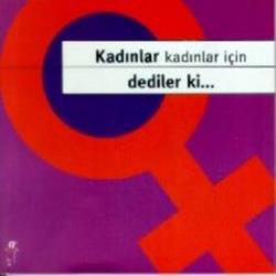 Kadınlar Kadınlar İçin Dediler ki...