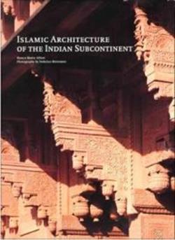 Islamic Architecture Of The Indian Subcontinent