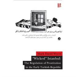 ’Wicked’ Istanbul: The Regulation of  Prostitution in the Early Turkish Republic