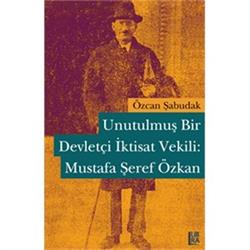 Unutulmuş Bir Devletçi İktisat Vekili: Mustafa Şeref Özkan