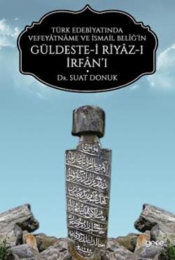 Türk Edebiyatında Vefeyatname Ve İsmail Beliğ’in Güldeste-i Riyaz-ı İrfan’ı