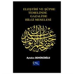 Eleştiri ve Şüphe Temelinde Gazali'de Bilgi Meselesi