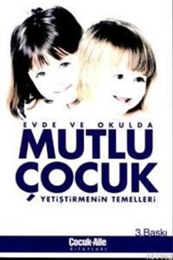 Evde Ve Okulda Mutlu Çocuk Yetiştirmenin Temelleri