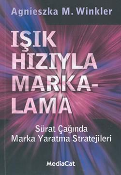 Işık Hızıyla Markalama Sürat Çağında Marka Yaratma Stratejileri