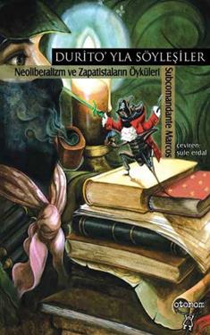 Durito’yla Söyleşiler Neoliberalizm ve Zapatistaların Öyküleri