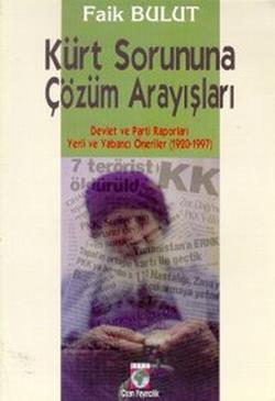 Kürt Sorununa Çözüm Arayışları Devlet ve Parti Raporları Yerli ve Yabancı Öneriler (1920-1997)