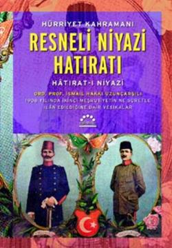 Resneli Niyazi Hatıratı Hatırat-ı Niyazi (1908 Yılında İkinci Meşrutiyetin Ne Suretle İlan Edildiğine Dair Vesikalar)