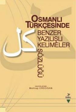 Osmanlı Türkçesinde Benzer Yazılışlı Kelimeler Sözlüğü