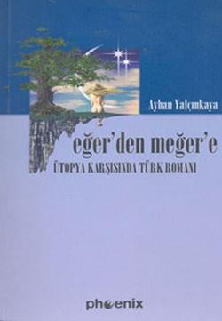 Eğer'den Meğer'e Ütopya Karşısında Türk Romanı