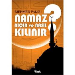 Namaz Niçin ve Nasıl Kılınır?