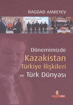 Dönemimizde Kazakistan Türkiye İlişkileri ve Türk Dünyası