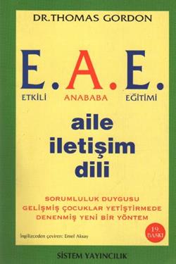 Etkili Anababa Eğitimi (E.A.E.) Aile İletişim Dili Sorumluluk Duygusu Gelişmiş Çocuklar Yetiştirmede Denenmiş Yeni Bir Yöntem