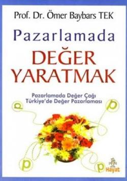 Pazarlamada Değer Yaratmak Pazarlamada Değer Çağı  Türkiye’de Değer Pazarlaması