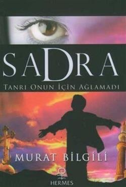 Sadra Tanrı Onun İçin Ağlamadı