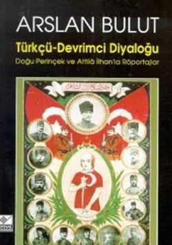 Türkçü - Devrimci Diyaloğu Doğu Perinçek ve Attila İlhan’la Röportajlar