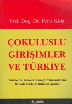 Çokuluslu Girişimler ve Türkiye Türkiye’de Yabancı Sermaye Yatırımlarının İktisadi Verilerle Bilimsel Analizi