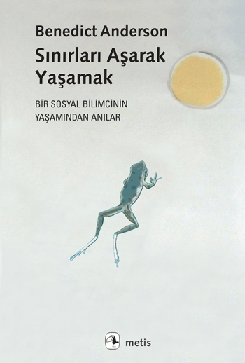 Sınırları Aşarak Yaşamak (Bir Sosyal Bilimcinin Yaşamından Anılar)