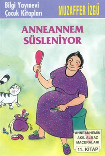 Anneannem Süsleniyor - Anneannemin Akıl Almaz Maceraları Serisi 11