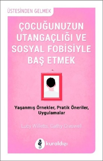 Çocuğunuzun Utangaçlığı ve Sosyal Fobisiyle Başetmek (Yaşanmış Örnekler, Pratik Öneriler, Uygulamalar)