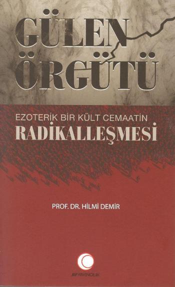 Gülen Örgütü (Ezoterik  Bir Kült Cemaatin  Radikalleşmesi)