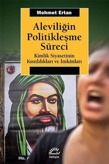 Aleviliğin Politikleşme Süreci (Kimlik Siyasetinin Kısıtlılıkları ve İmkanları)