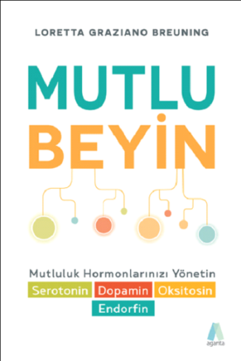 Mutlu Beyin (Mutluluk Hormonlarınızı Yönetin - Serotonin, Dopamin, Oksitosin, Endorfin)