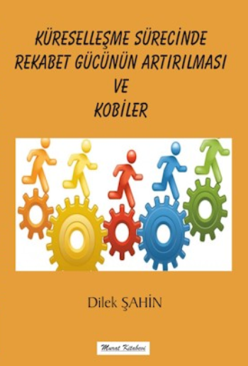 Küreselleşme Sürecinde Rekabet Gücünün Arttırılması ve Kobiler