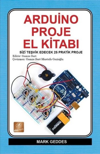 Arduino Proje El Kitabı (Sizi Teşvik Edecek 25 Pratik Proje)