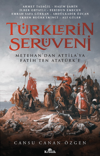 Türklerin Serüveni Metehan’dan Attila’ya, Fatih’ten Atatürk’e