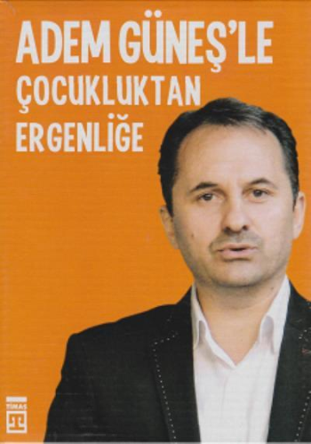 Adem Güneş'le Çocukluktan Ergenliğe