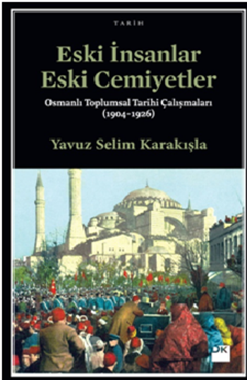 Eski İnsanlar Eski Cemiyetler Osmanlı Toplumsal Tarihi Çalışmaları (1904-1926)