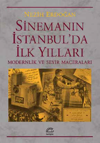 Sinemanın İstanbul'da iİk Yılları Modernlik ve Seyir Maceraları