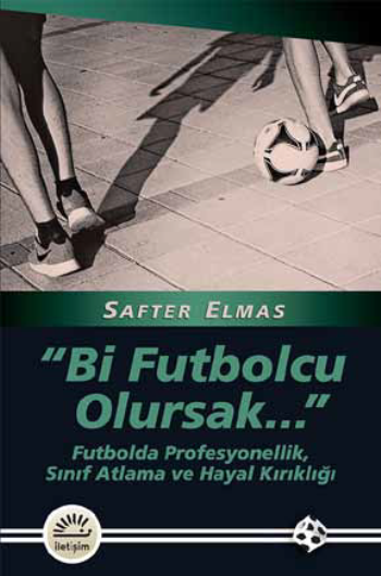 “Bi Futbolcu Olursak Futbolda Profesyonellik, Sınıf Atlama ve Hayal Kırıklığı