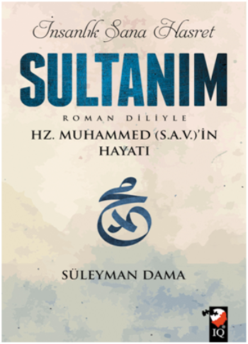 İnsanlık Sana Hasret Sultanım Hz. Muhammed (S.A.V.) ın Hayatı