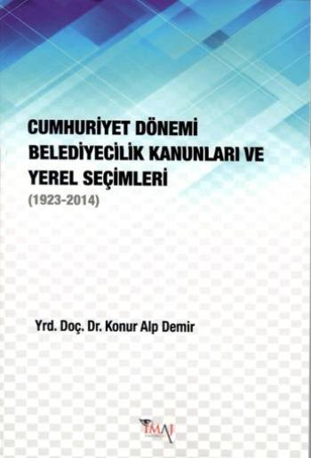 Cumhuriyet Dönemi Belediyecilik Kanunları ve Yerel Seçimleri (1923-2014)