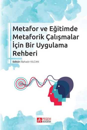 Metafor ve Eğitimde Metaforik Çalışmalar İçin Bir Uygulama Rehberi