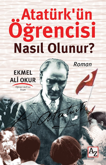 Atatürk’ün Öğrencisi Nasıl Olunur?