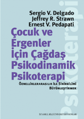 Çocuk Ve Ergenler İçin Çağdaş Psikodinamik Psikoterapi: Özelliklerarasılık İle Sinirbilimi Bütünleştirmek